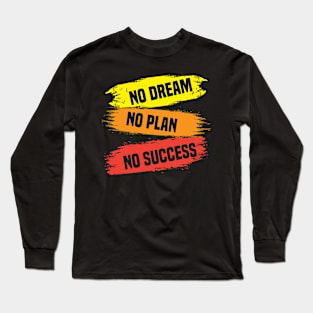 No Dream No Plan No Success Long Sleeve T-Shirt